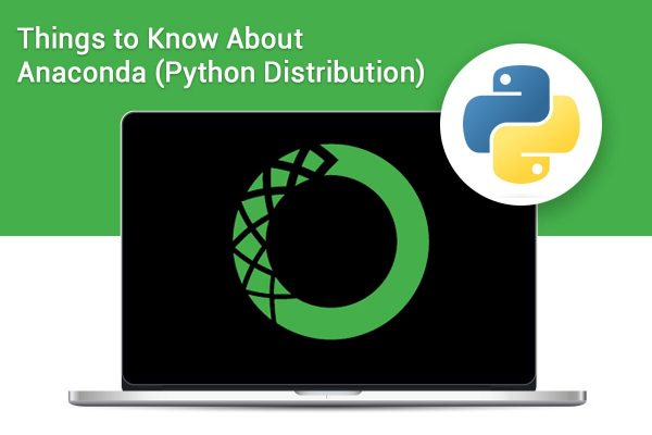 Things to Know About Anaconda (Python Distribution)